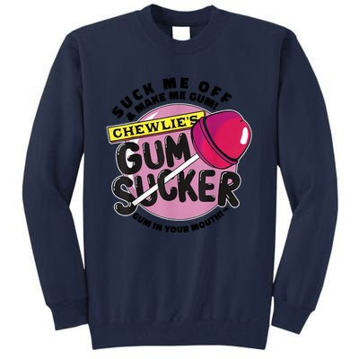 Suck Me Off And Make Me Gum Chewlie’s Gum Sucker Tall Sweatshirt