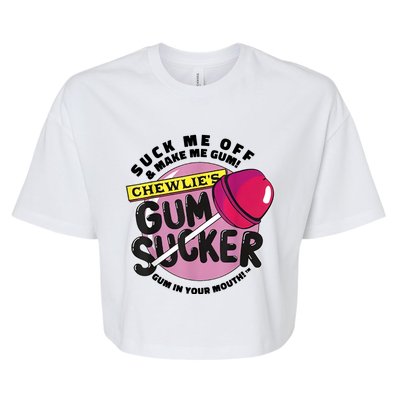 Suck Me Off And Make Me Gum Chewlie’s Gum Sucker Bella+Canvas Jersey Crop Tee