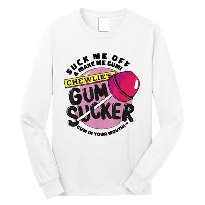 Suck Me Off And Make Me Gum Chewlie’s Gum Sucker Long Sleeve Shirt