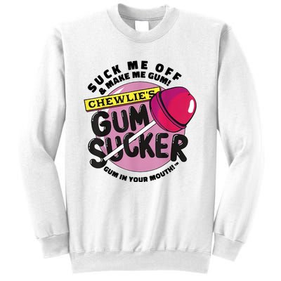 Suck Me Off And Make Me Gum Chewlie’s Gum Sucker Sweatshirt