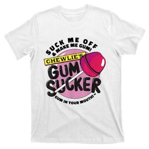 Suck Me Off And Make Me Gum Chewlie’s Gum Sucker T-Shirt