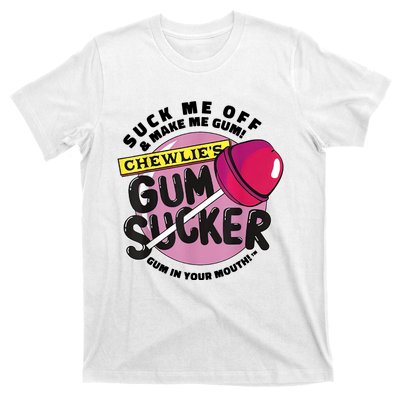 Suck Me Off And Make Me Gum Chewlie’s Gum Sucker T-Shirt