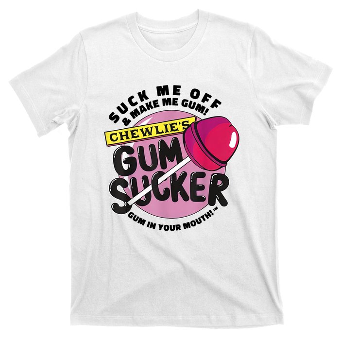 Suck Me Off And Make Me Gum Chewlie’s Gum Sucker T-Shirt