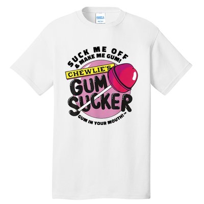 Suck Me Off And Make Me Gum Chewlie’s Gum Sucker Tall T-Shirt