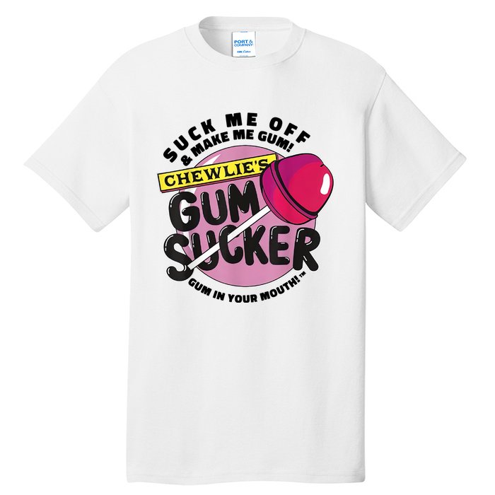 Suck Me Off And Make Me Gum Chewlie’s Gum Sucker Tall T-Shirt