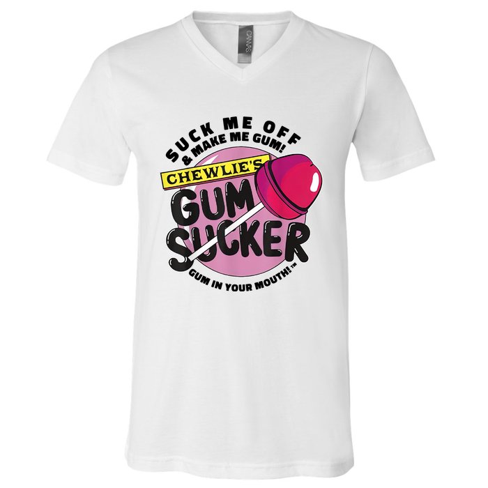 Suck Me Off And Make Me Gum Chewlie’s Gum Sucker V-Neck T-Shirt