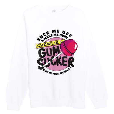 Suck Me Off And Make Me Gum Chewlie’s Gum Sucker Premium Crewneck Sweatshirt