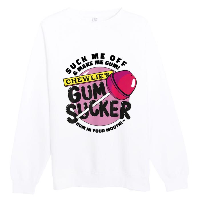 Suck Me Off And Make Me Gum Chewlie’s Gum Sucker Premium Crewneck Sweatshirt