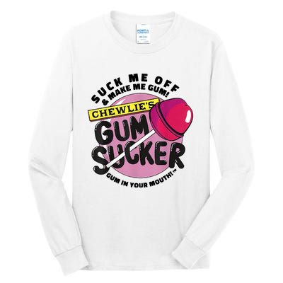 Suck Me Off And Make Me Gum Chewlie’s Gum Sucker Tall Long Sleeve T-Shirt