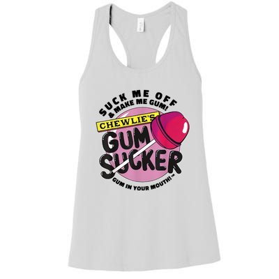 Suck Me Off And Make Me Gum Chewlie’s Gum Sucker Women's Racerback Tank