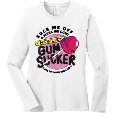 Suck Me Off And Make Me Gum Chewlie’s Gum Sucker Ladies Long Sleeve Shirt