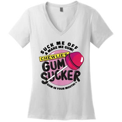 Suck Me Off And Make Me Gum Chewlie’s Gum Sucker Women's V-Neck T-Shirt