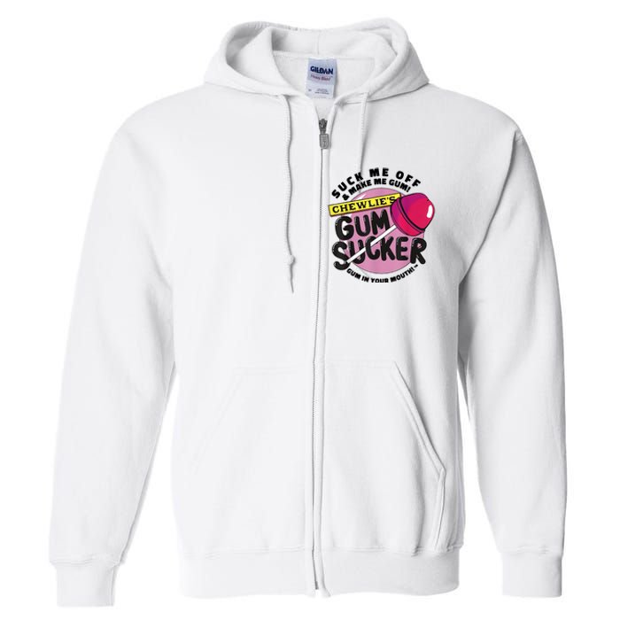 Suck Me Off And Make Me Gum Chewlie’s Gum Sucker Full Zip Hoodie