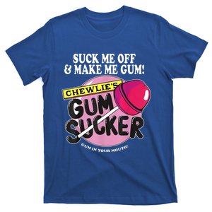 Suck Me Off And Make Me Gum Chewlie’S Gum Sucker T-Shirt