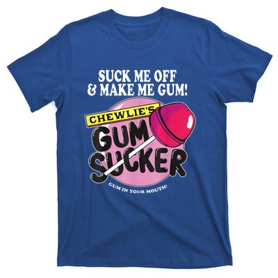 Suck Me Off And Make Me Gum Chewlie’S Gum Sucker T-Shirt