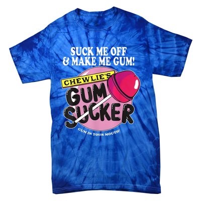 Suck Me Off And Make Me Gum Chewlie’S Gum Sucker Tie-Dye T-Shirt