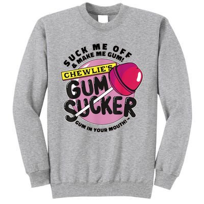 Suck Me Off & Make Me Gum Sucker In Your Mouth Tall Sweatshirt