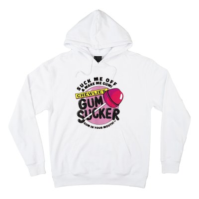 Suck Me Off & Make Me Gum Sucker In Your Mouth Hoodie