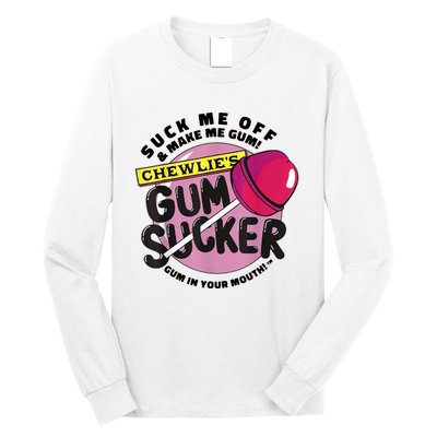 Suck Me Off & Make Me Gum Sucker In Your Mouth Long Sleeve Shirt