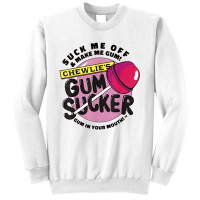 Suck Me Off & Make Me Gum Sucker In Your Mouth Sweatshirt