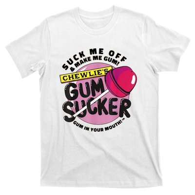 Suck Me Off & Make Me Gum Sucker In Your Mouth T-Shirt