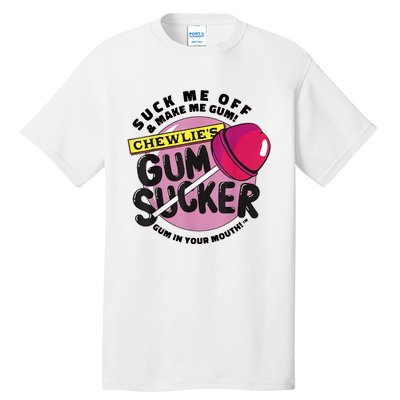 Suck Me Off & Make Me Gum Sucker In Your Mouth Tall T-Shirt