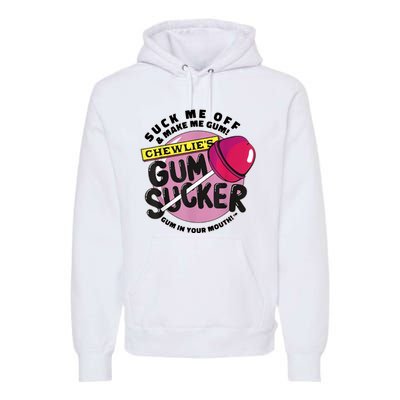 Suck Me Off & Make Me Gum Sucker In Your Mouth Premium Hoodie