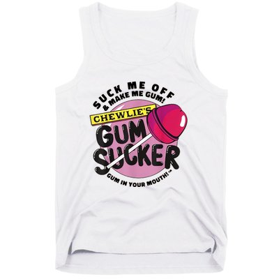 Suck Me Off & Make Me Gum Sucker In Your Mouth Tank Top