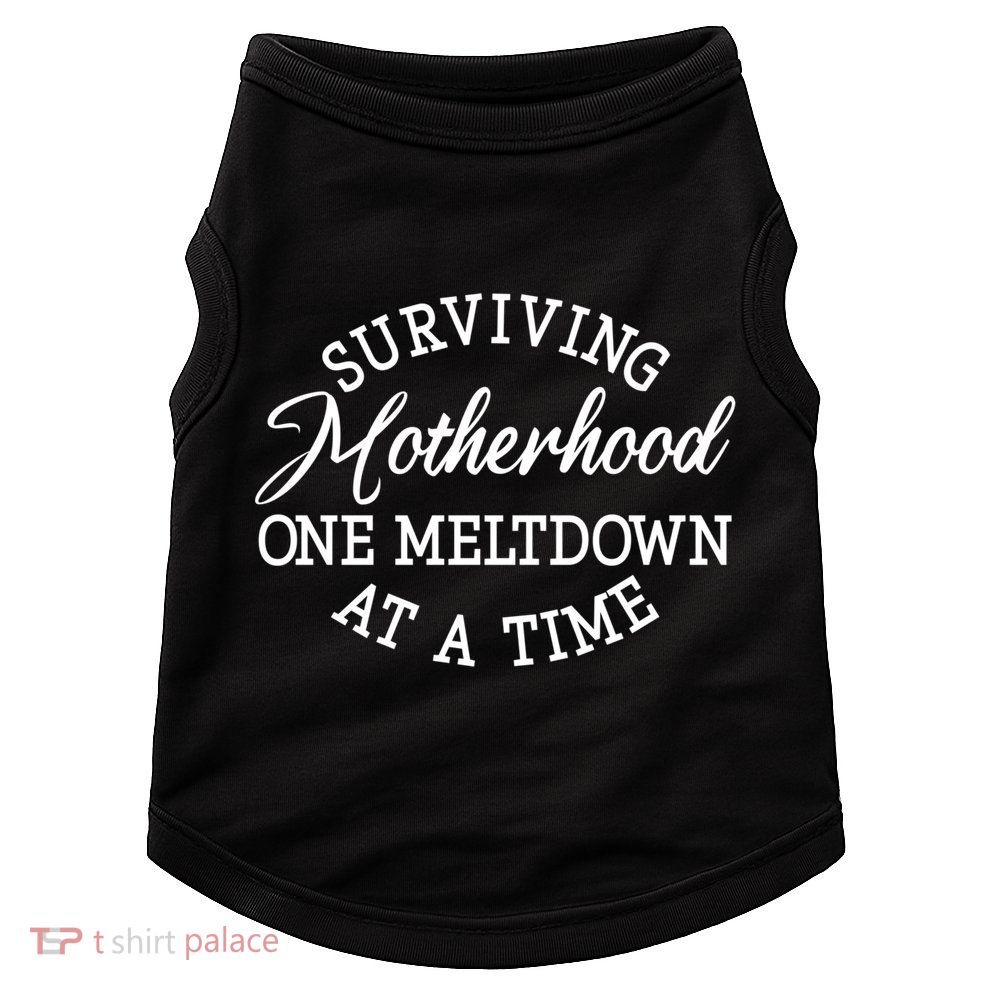 Surviving Motherhood One Meltdown At A Time Gift Doggie Tank