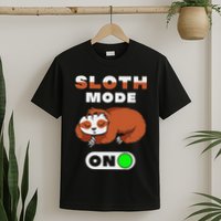Sloth Mode On Sloth Mode On T-Shirt
