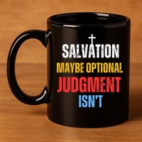 Salvation Maybe Optional Judgment Isn’t Christian 11oz C Handle Ceramic Mug