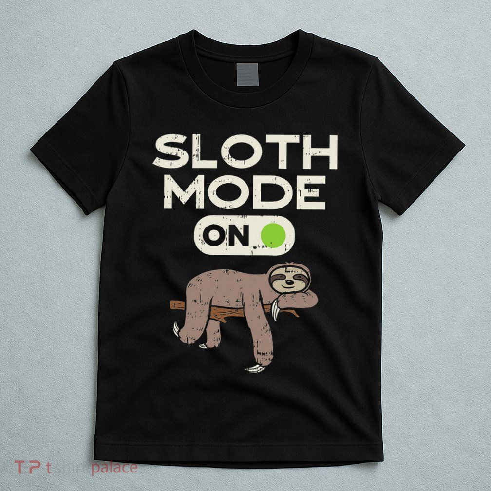 Sloth Mode On Funny Lazy Sleep Animal Lover Women Gift T-Shirt