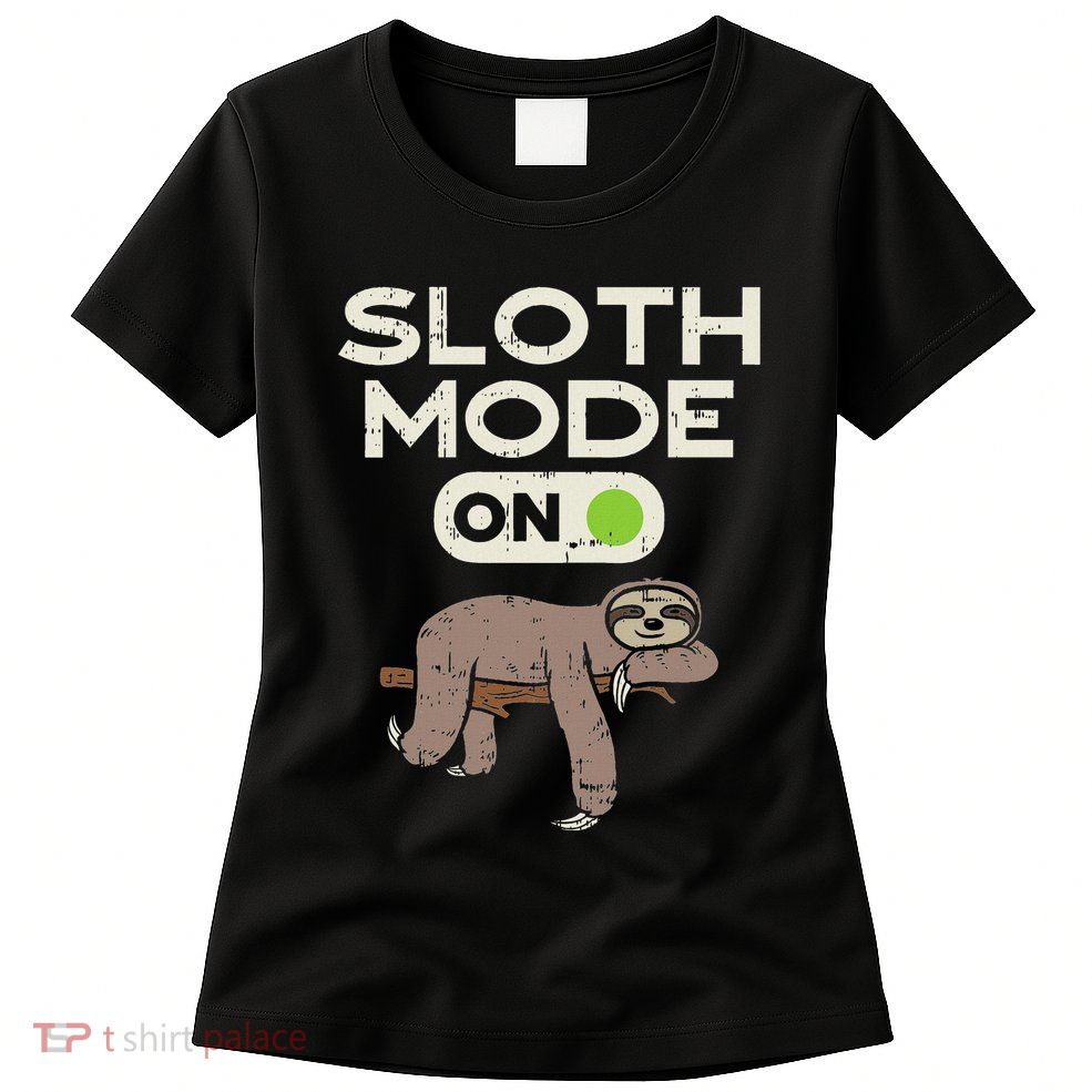 Sloth Mode On Funny Lazy Sleep Animal Lover Women Gift Womens T-Shirt