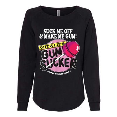 Suck Me Off And Make Me Gum Chewlie’s Gum Sucker Womens California Wash Sweatshirt