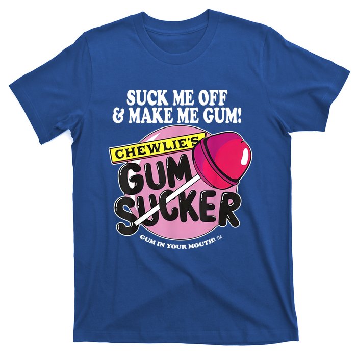 Suck Me Off And Make Me Gum Chewlie’s Gum Sucker T-Shirt