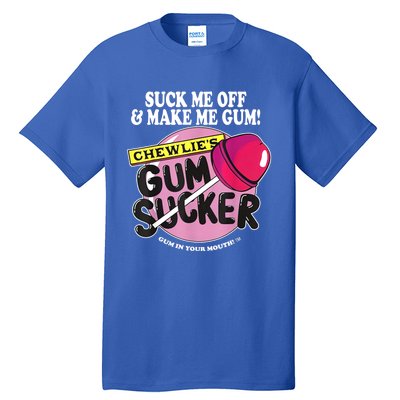 Suck Me Off And Make Me Gum Chewlie’s Gum Sucker Tall T-Shirt