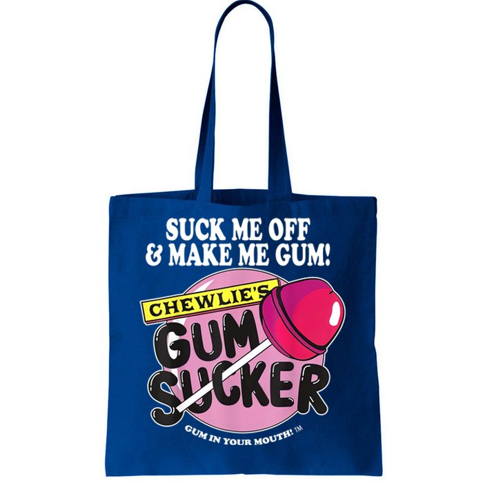 Suck Me Off And Make Me Gum Chewlie’s Gum Sucker Tote Bag