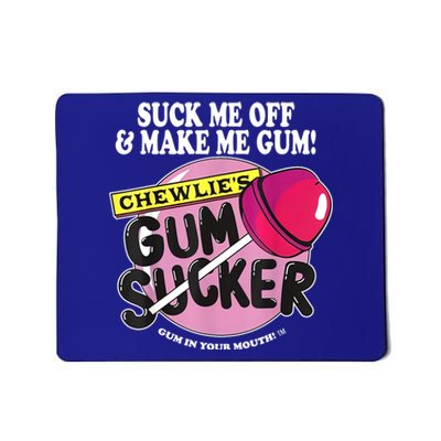 Suck Me Off And Make Me Gum Chewlie’s Gum Sucker Mousepad