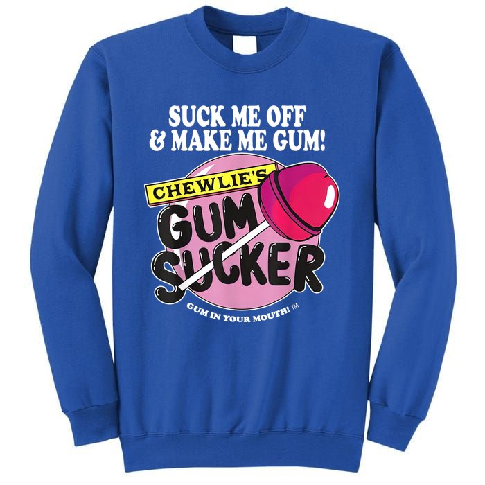 Suck Me Off And Make Me Gum Chewlie’s Gum Sucker Tall Sweatshirt