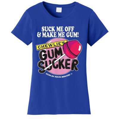 Suck Me Off And Make Me Gum Chewlie’s Gum Sucker Women's T-Shirt