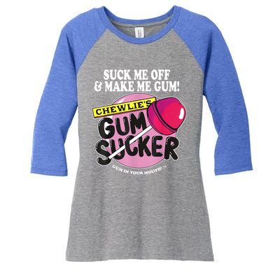 Suck Me Off And Make Me Gum Chewlie’s Gum Sucker Women's Tri-Blend 3/4-Sleeve Raglan Shirt