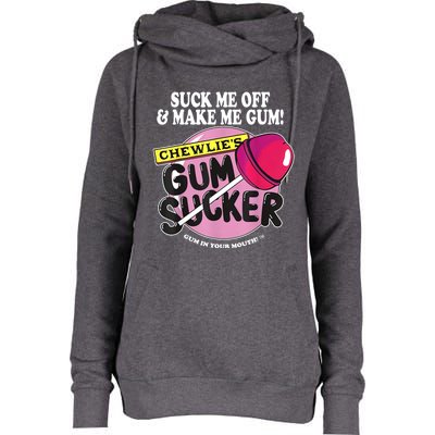 Suck Me Off And Make Me Gum Chewlie’s Gum Sucker Womens Funnel Neck Pullover Hood