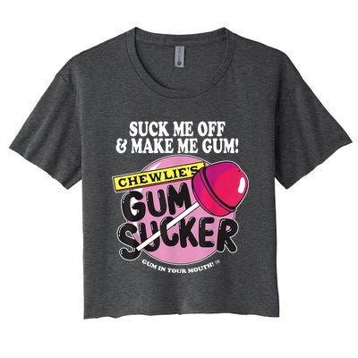 Suck Me Off And Make Me Gum Chewlie’s Gum Sucker Women's Crop Top Tee