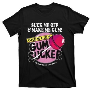 Suck Me Off And Make Me Gum Chewlie’S Gum Sucker T-Shirt