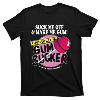 Suck Me Off And Make Me Gum Chewlie’S Gum Sucker T-Shirt