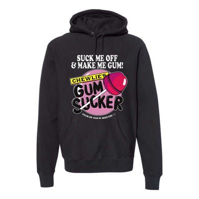 Suck Me Off And Make Me Gum Chewlie’S Gum Sucker Premium Hoodie