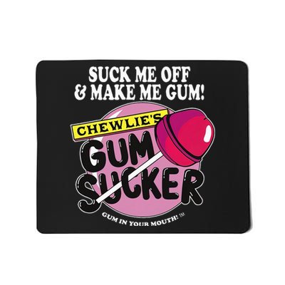 Suck Me Off And Make Me Gum Chewlie’S Gum Sucker Mousepad