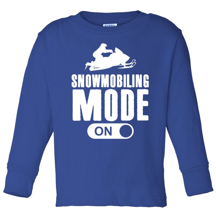 Snowmobiling Mode On Kids Snowmobile Gift Snow Machine Rider Gift Toddler Long Sleeve Shirt