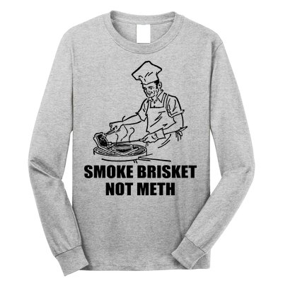 Smoke Brisket Not Meth Long Sleeve Shirt