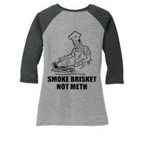 Smoke Brisket Not Meth Women's Tri-Blend 3/4-Sleeve Raglan Shirt